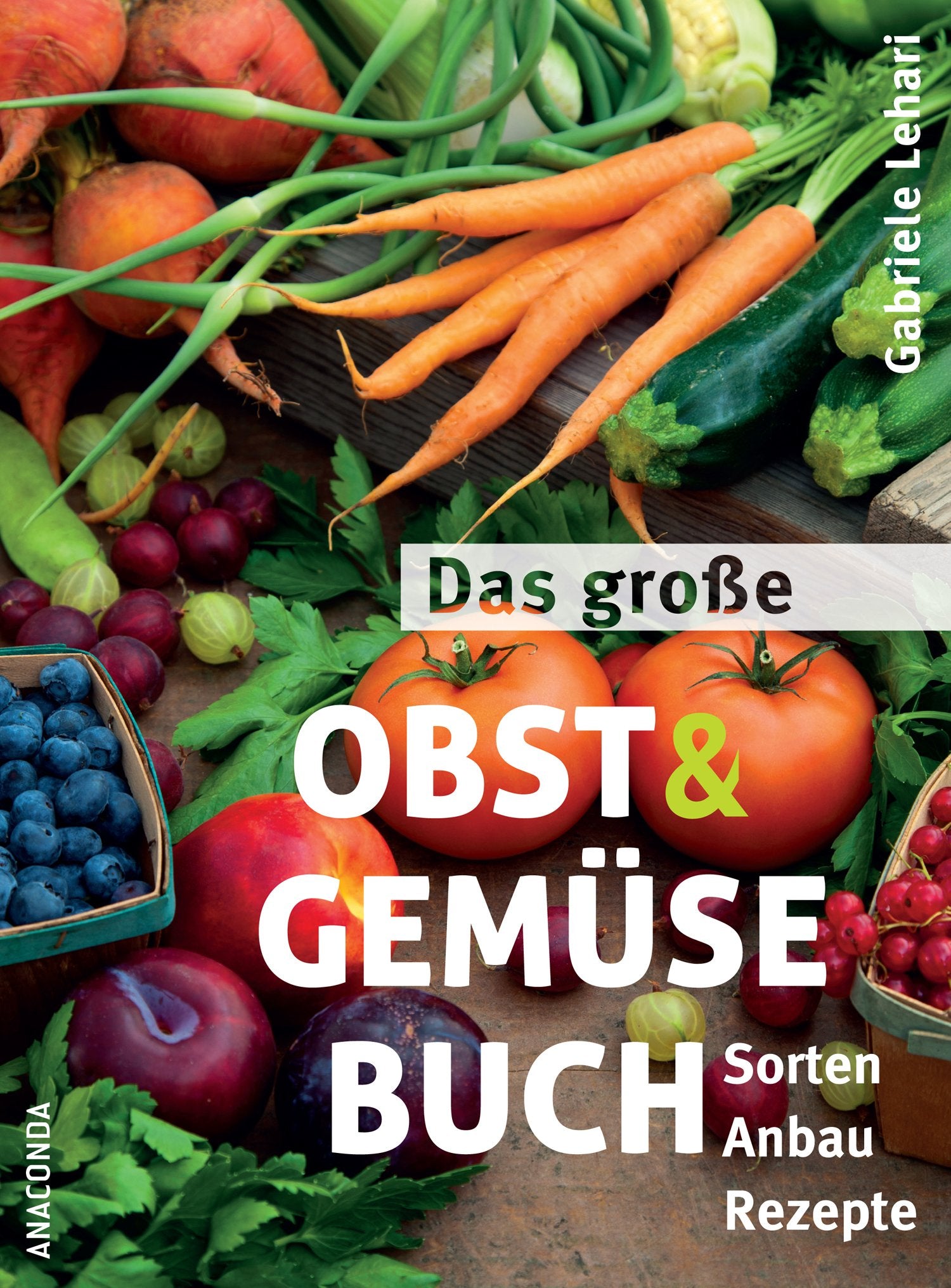 Das große Obst und Gemüse Buch: Sorten, Anbau, Rezepte Garden & Plants