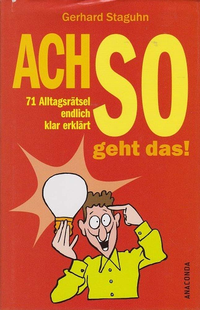 Ach so geht das! 71 Alltagsrätsel endlich klar erklärt Business & Technology