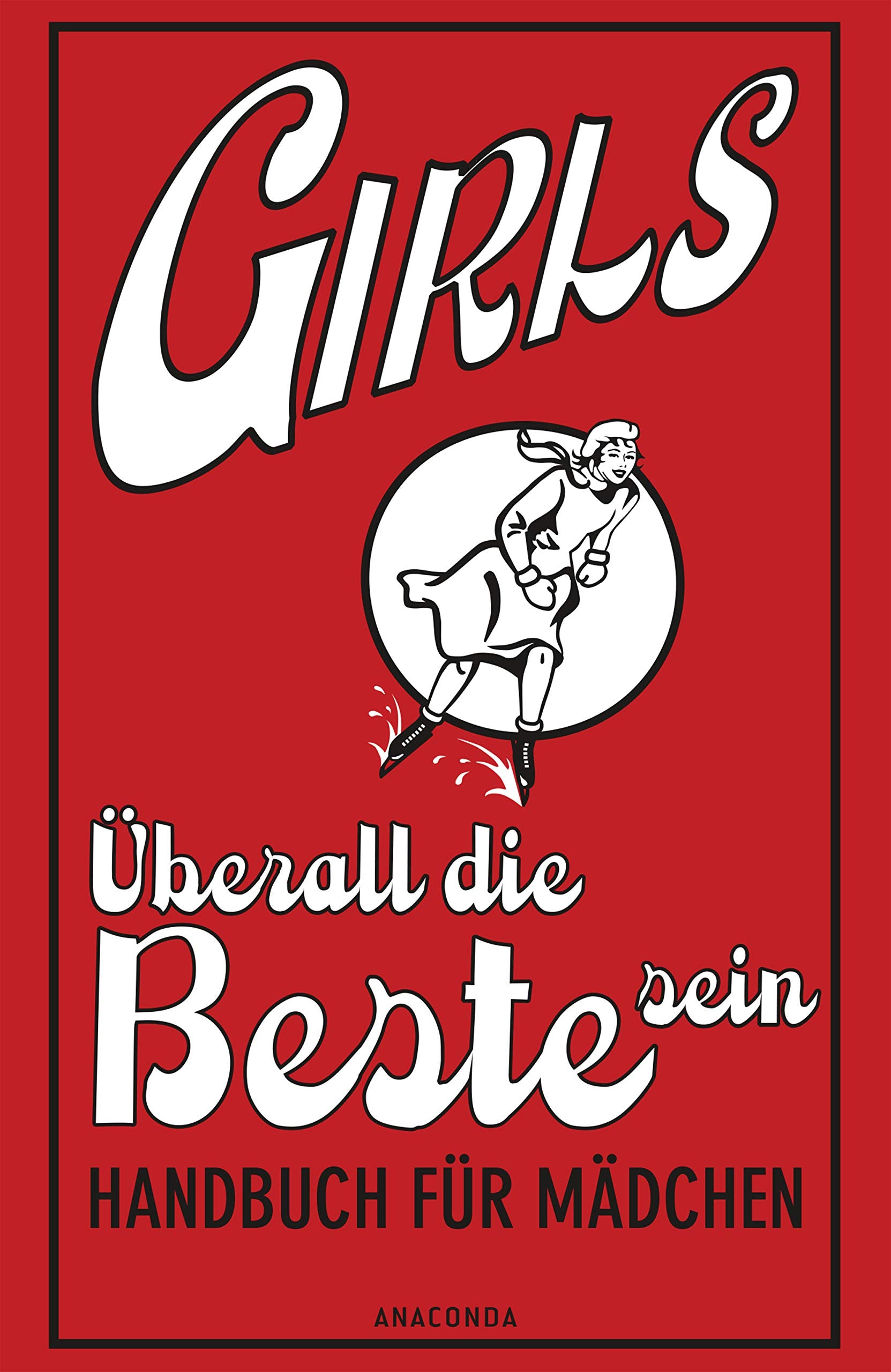 Girls - Überall die Beste sein: Handbuch für Mädchen General education