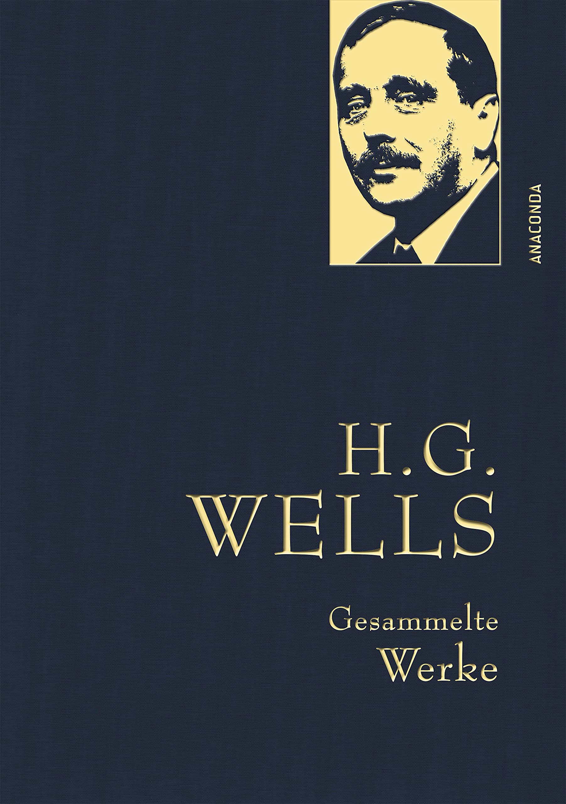 H.G. Wells - Gesammelte Werke (Die Zeitmaschine - Die Insel des Dr. Moreau - Der Krieg der Welten - Befreite Welt) Classics