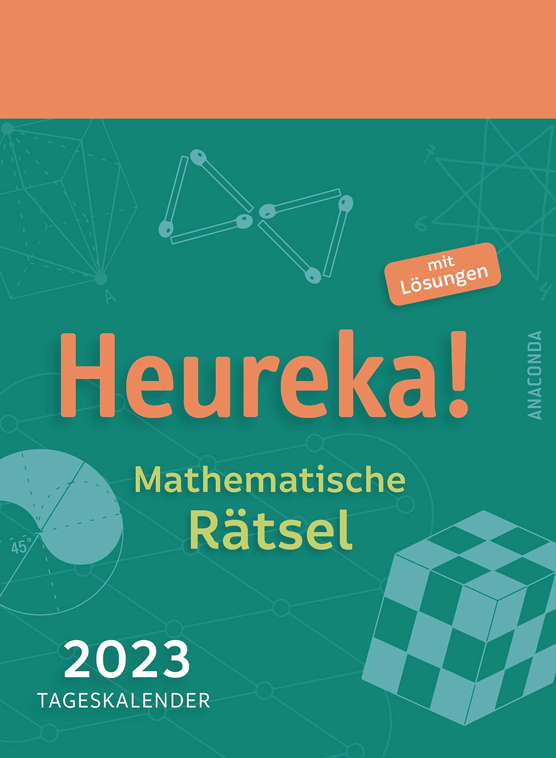 Heureka! Mathematische Rätsel 2023: Tageskalender mit Lösungen: Abreißkalender zum Aufstellen & Aufhängen | 6 knifflige Aufgaben pro Woche aus Algebra, Geometrie etc. | 11 x 15 cm book