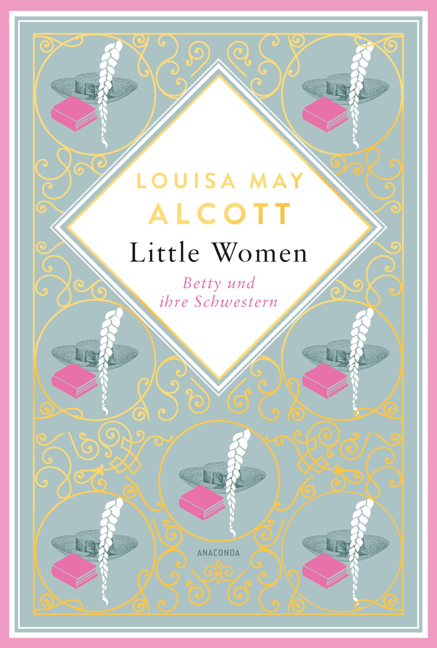 Louisa Mary Alcott, Little Women. Betty und ihre Schwestern - Erster und zweiter Teil. Schmuckausgabe mit Goldprägung Classics