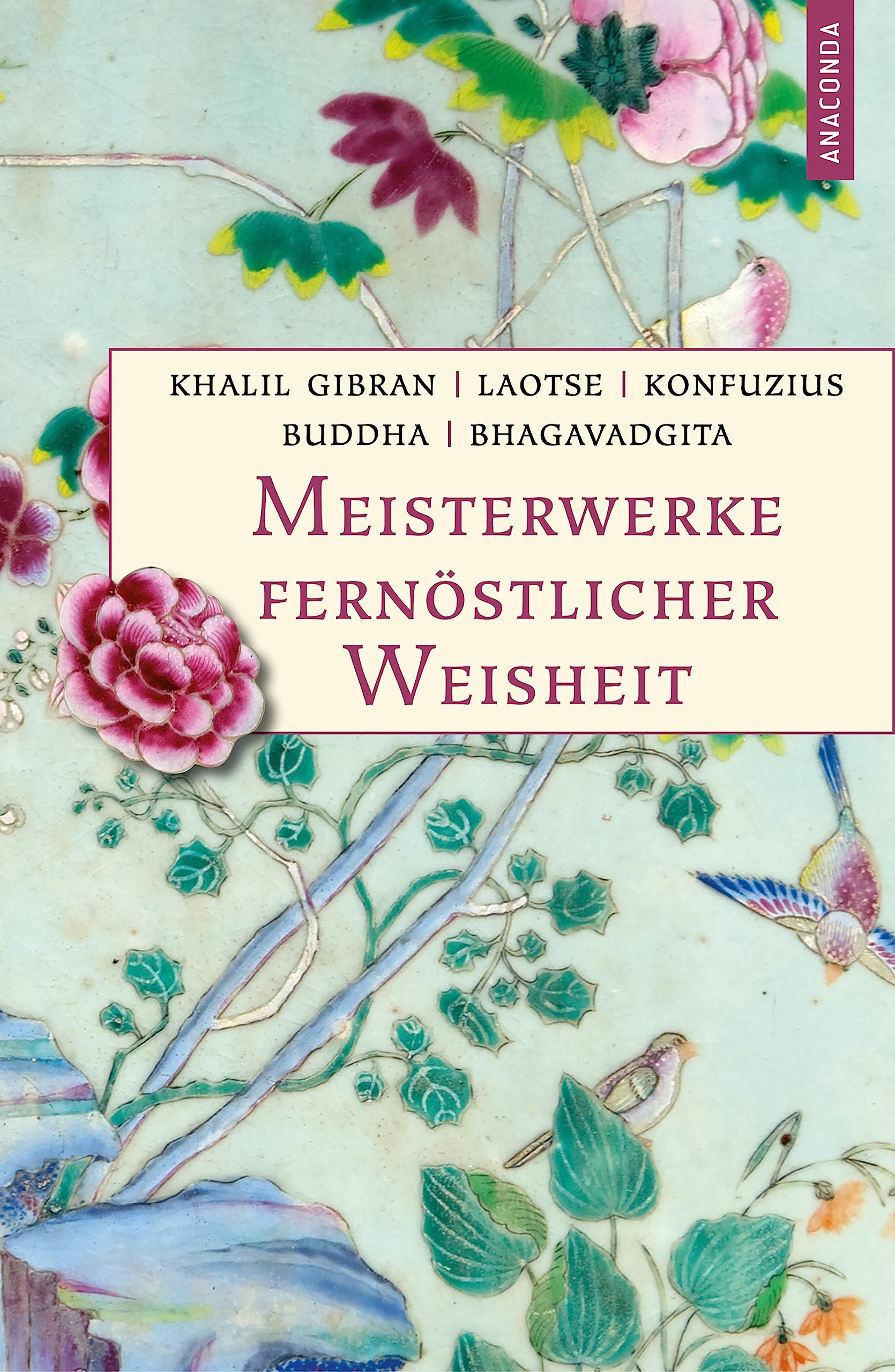 Meisterwerke fernöstlicher Weisheit. Khalil Gibran, Der Prophet. Laotse, Tao te king. Konfuzius, Der Weg der Wahrhaftigkeit. Buddha, Die Pfeiler der Einsicht. Bhagavadgita Philosophy