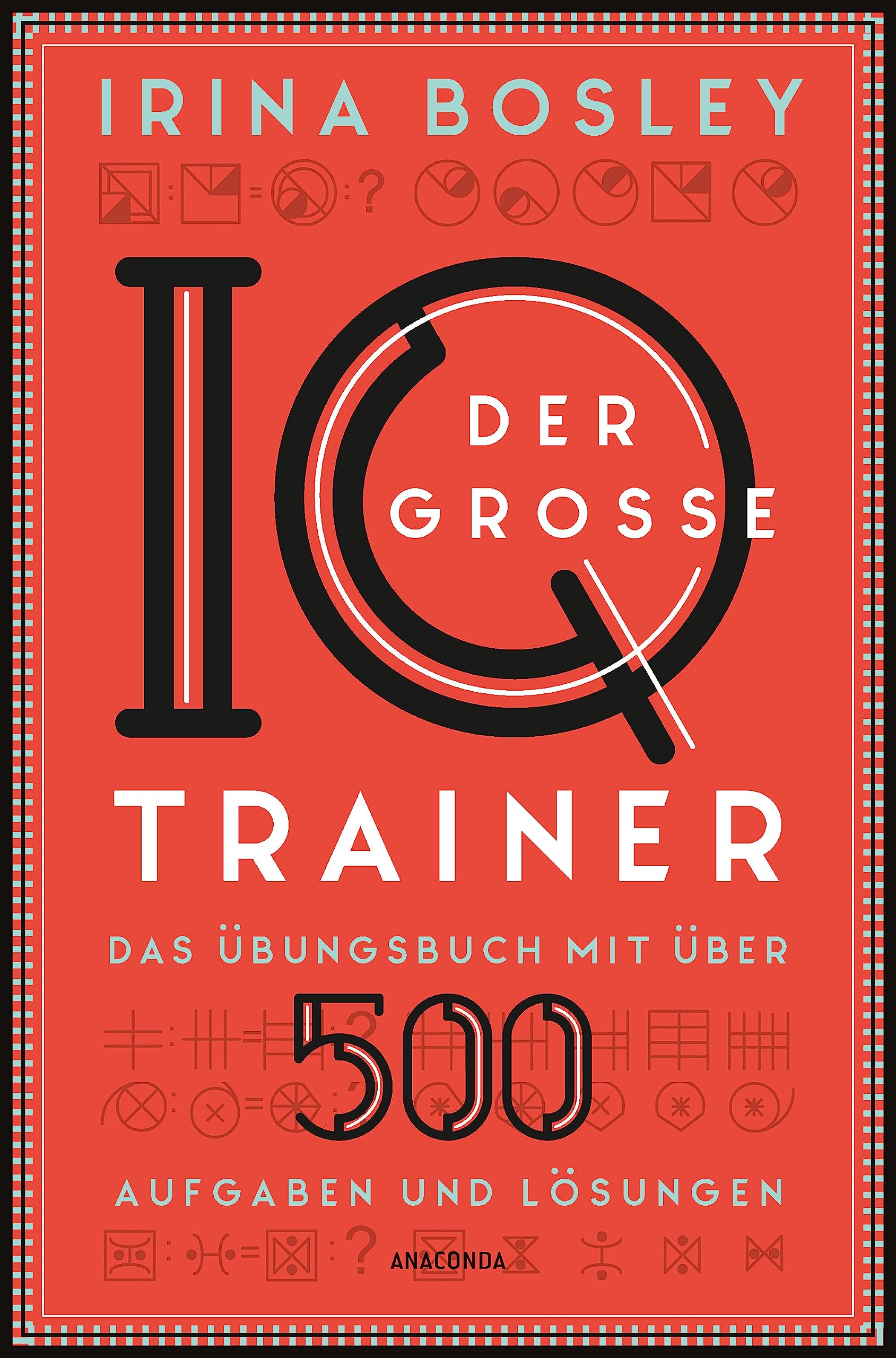 Der große IQ-Trainer. Das Übungsbuch mit über 500 Aufgaben und Lösungen Business, Finance & Career