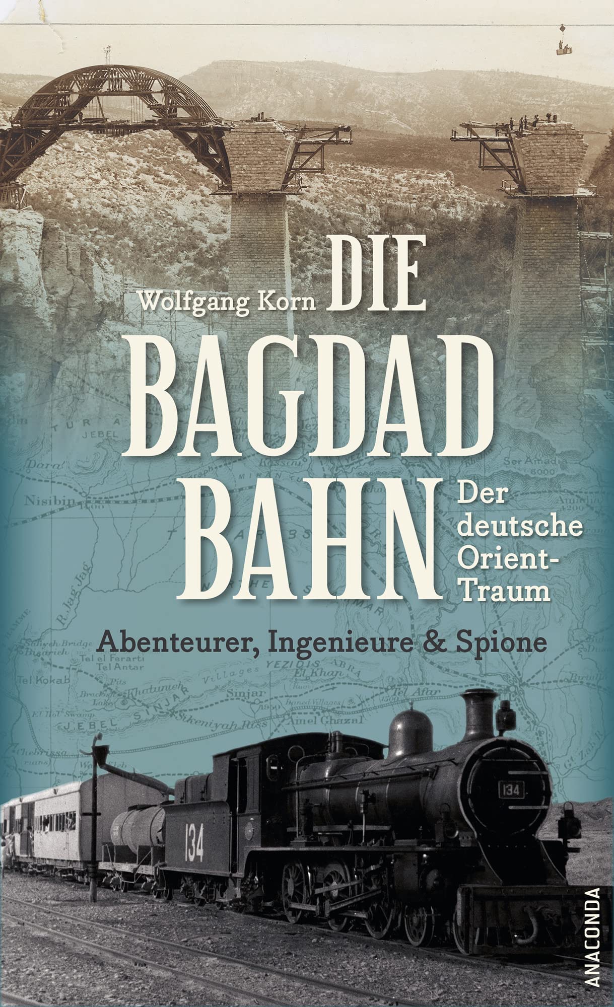Die Bagdadbahn - der deutsche Orient-Traum. Abenteurer, Ingenieure und Spione: Eine spannende Eisenbahn-, Industrie-, Spionage- und Militärgeschichte Business, Finance & Career