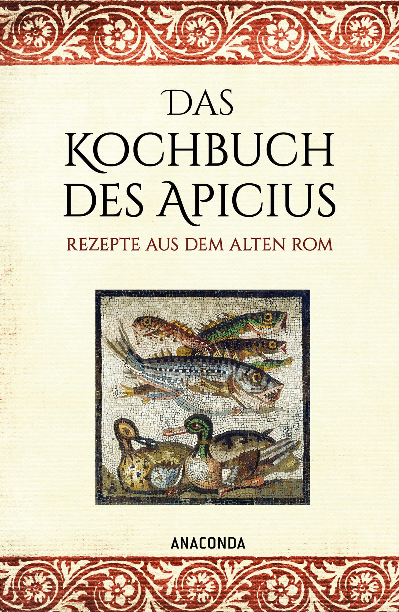 Das Kochbuch des Apicius. Rezepte aus dem alten Rom: Das älteste Kochbuch der Welt mit über 400 Rezepte Lifestyle