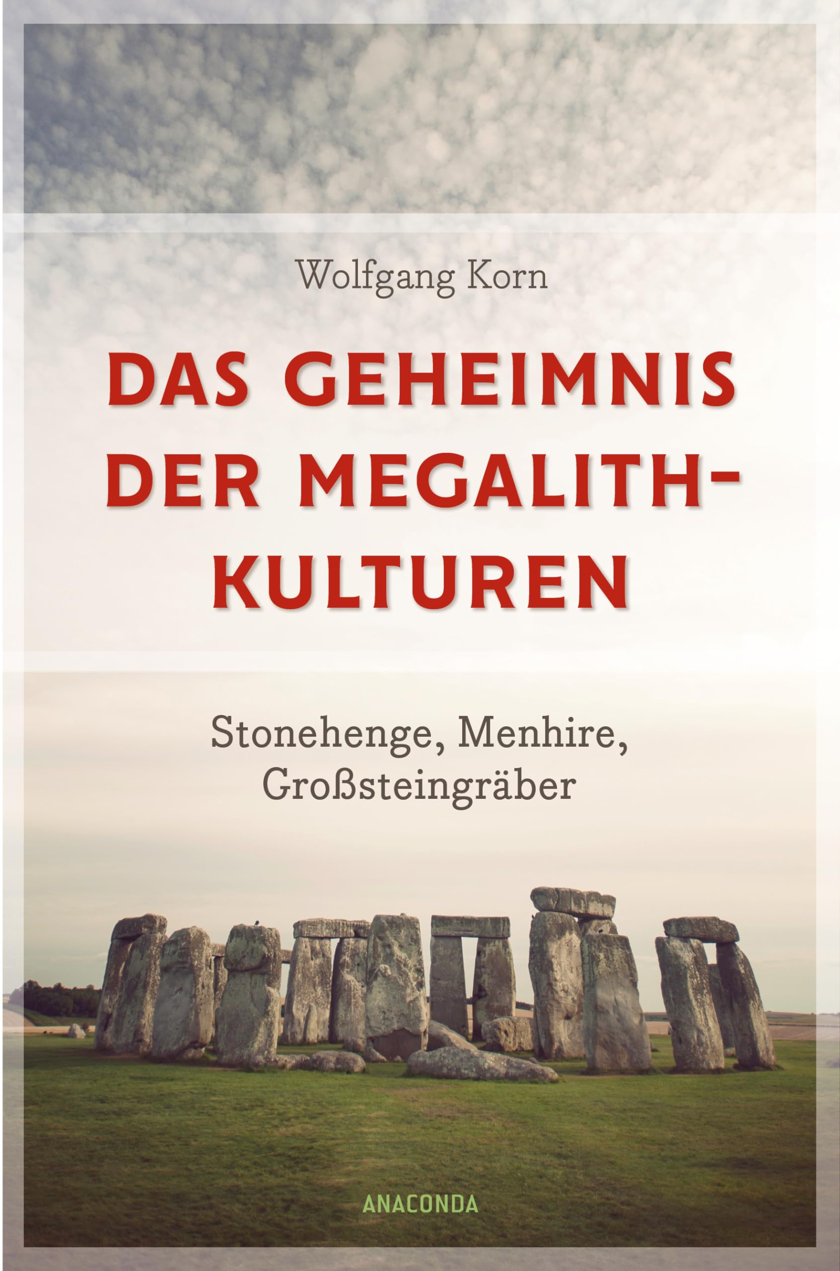 Das Geheimnis der Megalithkulturen. Stonehenge, Menhire, Großsteingräber: Vollständig aktualisierte Sonderausgabe des Standardwerks Natural Sciences