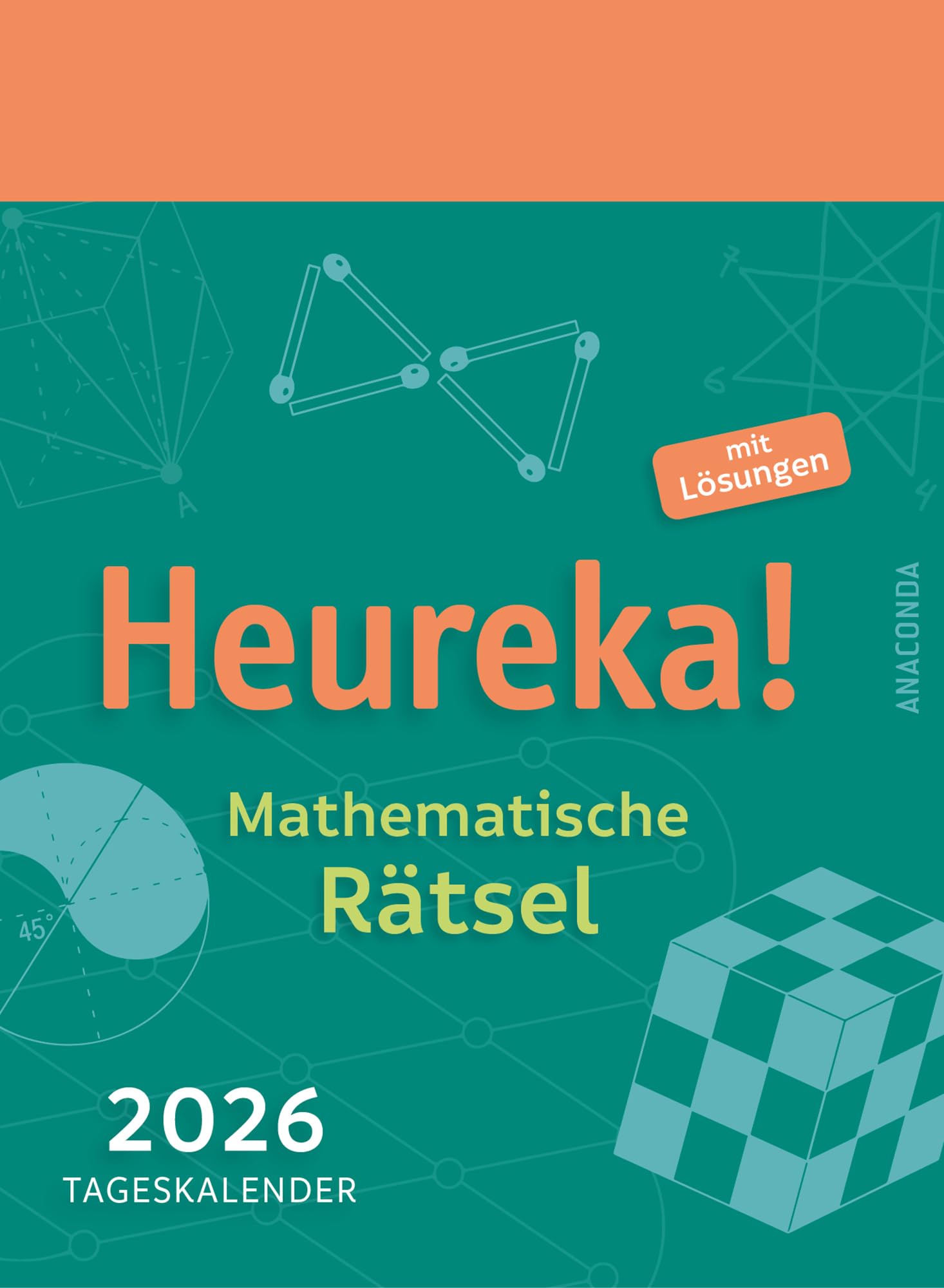 Heureka! Mathematische Rätsel 2026: Tageskalender mit Lösungen: Abreißkalender zum Aufstellen & Aufhängen / 6 knifflige Aufgaben pro Woche aus Algebra, Geometrie etc. / 11 x 15 cm General education