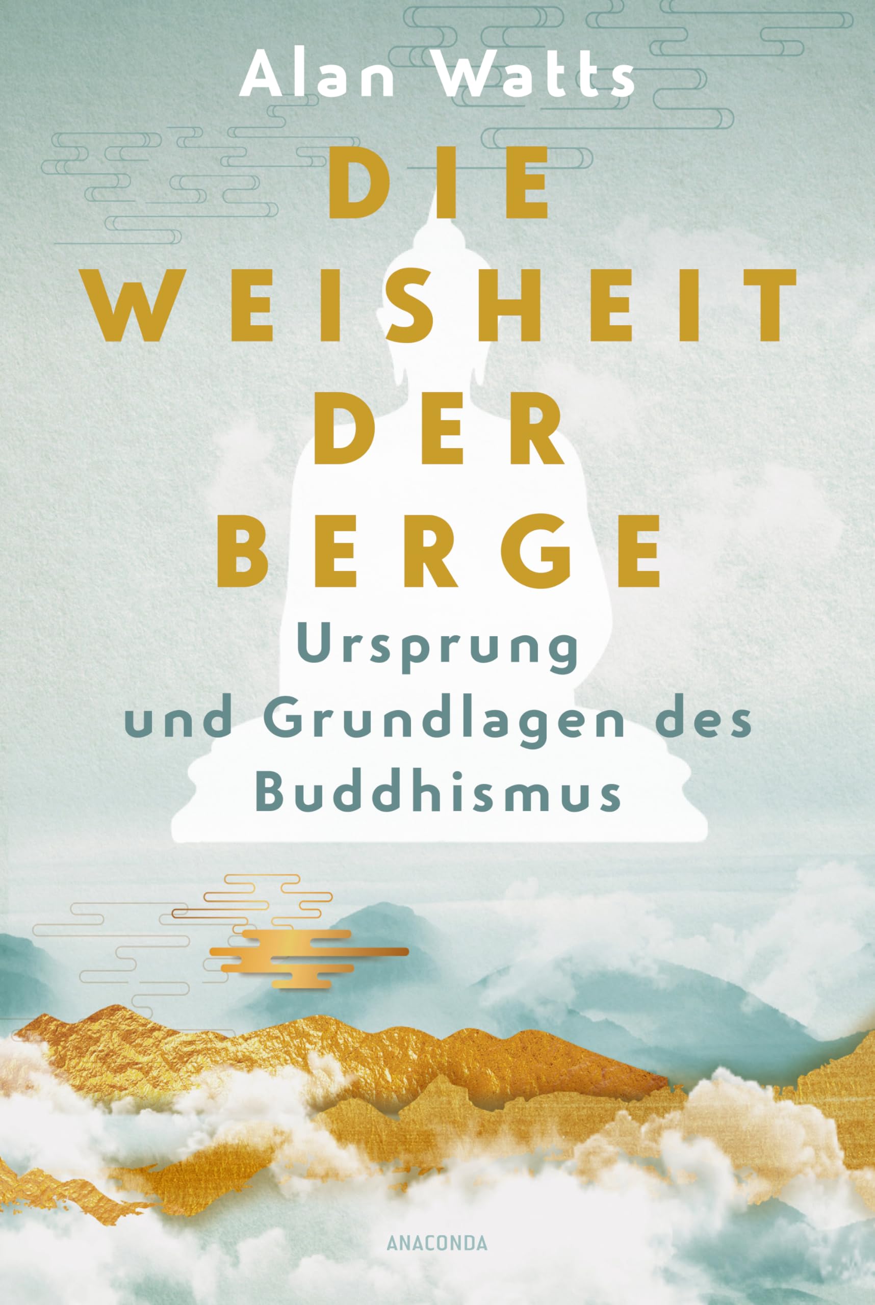 Die Weisheit der Berge. Ursprung und Grundlagen des Buddhismus Philosophy