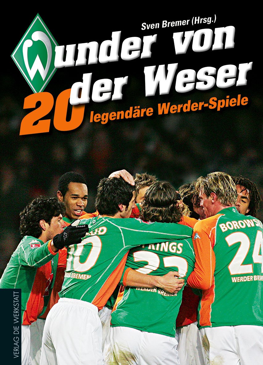 Wunder von der Weser: 20 legendäre Werder-Spiele Leisure & Fun