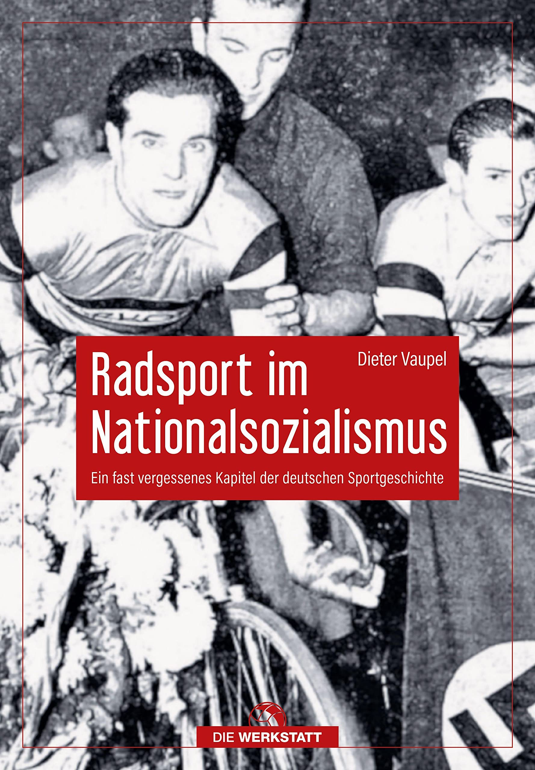 Radsport im Nationalsozialismus: Ein fast vergessenes Kapitel der deutschen Sportgeschichte German history