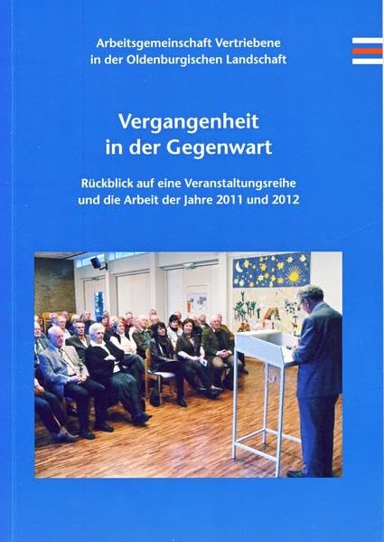Vergangenheit in der Gegenwart: Rückblick auf eine Veranstaltungsreihe und die Arbeit der Jahre 2011 und 2012 (Vorträge der Oldenburgischen Landschaft) Film, Art & Culture