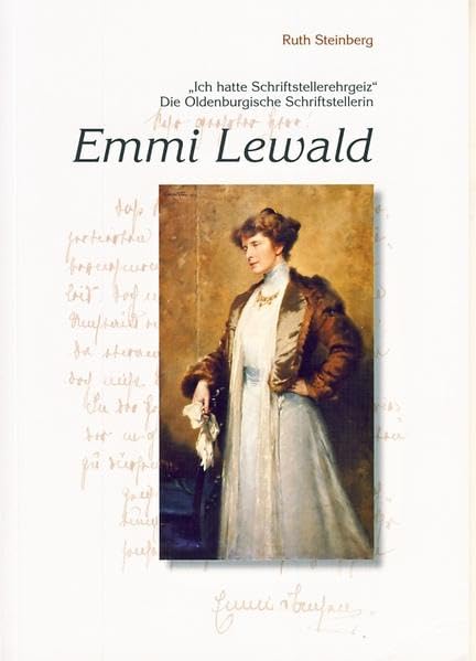 Emmi Lewald: "Ich hatte Schriftstellerehrgeiz" Die Oldenburgische Schriftstellerin Emmi Lewald Books
