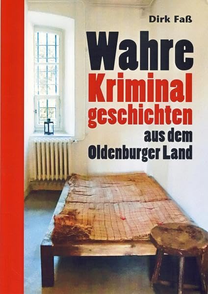 Wahre Kriminalgeschichten aus dem Oldenburger Land Action & Adventure