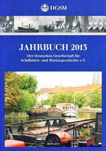 Jahrbuch 2013 der Deutschen Gesellschaft für Schifffahrts- und Marinegeschichte e.V. Business & Technology