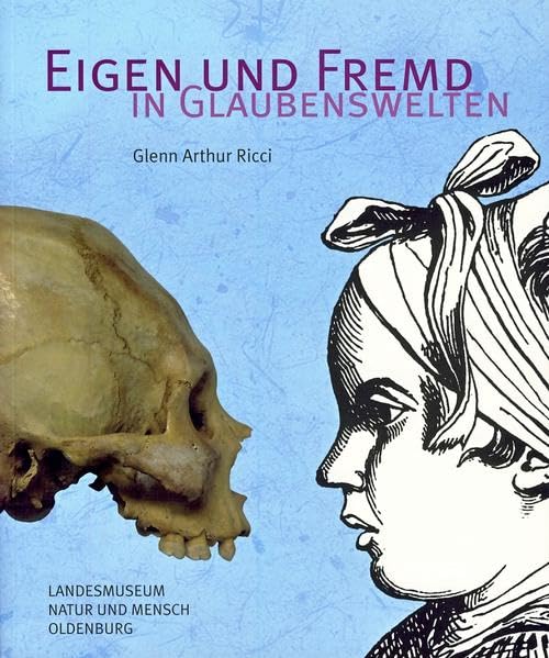 Eigen und fremd in Glaubenswelten: Glenn Arthur Ricci: Hrsg.: Landesmuseum für Natur und Mensch in Oldenburg Law