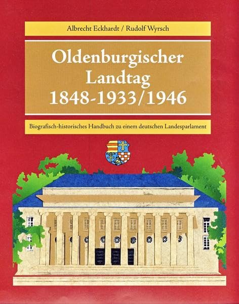 Oldenburgischer Landtag 1848-1933/1946. Biografisch-historisches Handbuch zu einem deutschen Landesparlament Politics & History