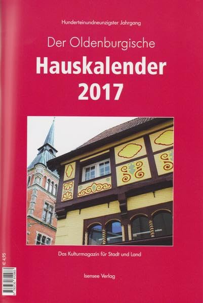 Der Oldenburgische Hauskalender 2017: Das Kulturmagazin für Stadt und Land: Das Kulturmagazin für Stadt und Land. Hunderteinundneunzigster Jahrgang Contemporary literature Books