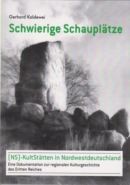 Schwierige Schauplätze: (NS)-Kultstätten in Nordwestdeutschland-Eine Dokumentation zur regionalen Kulturgeschichte des Dritten Reiches Natural Sciences