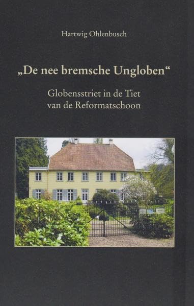 De nee bremsche Ungloben: Globensstriet in de Tiet van de Reformatsschoon Politics & History