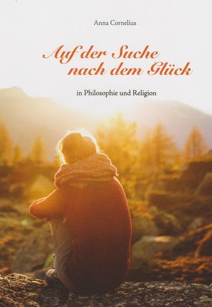 Auf der Suche nach dem Glück: in Philosophie und Religion Philosophy