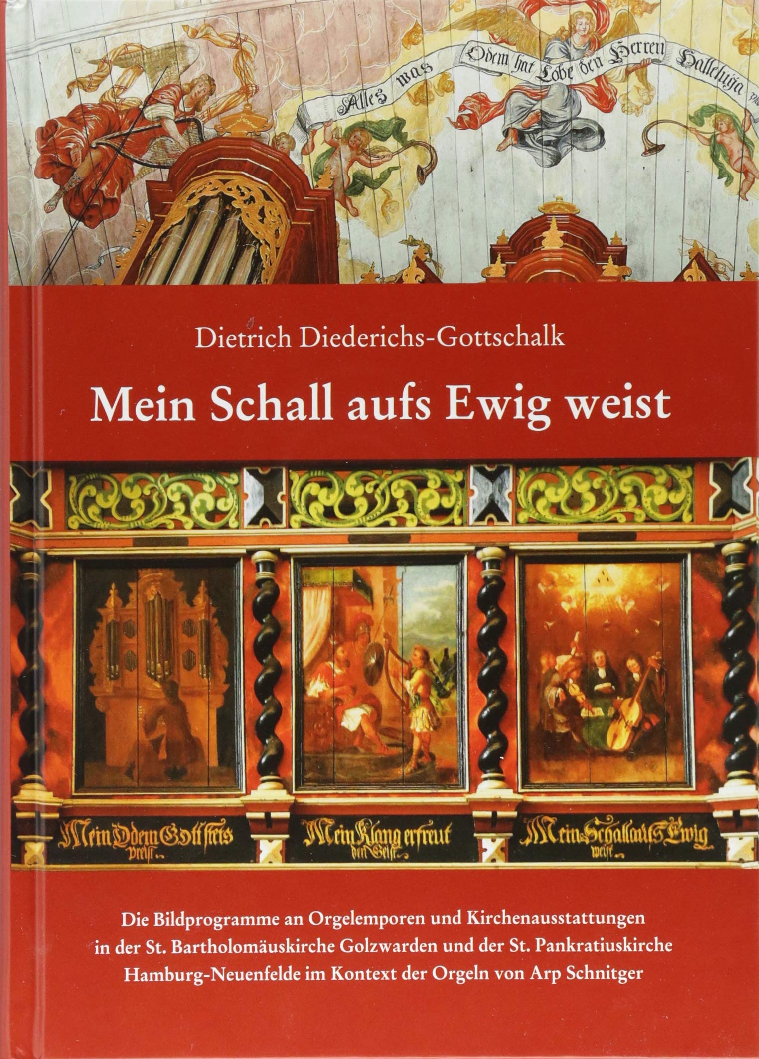 Mein Schall aufs Ewig weist: Die Bildprogramme an Orgelemporen und Kirchenausstattungen in der St. Bartholomäuskirche Golzwarden und der St. ... im ... im Kontext der Orgeln von Arp Schnitger Arts & Music