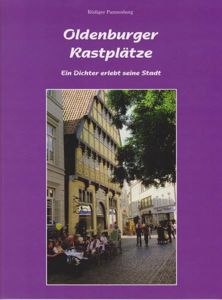 Oldenburger Rastplätze: Ein Dichter erlebt seine Stadt Leisure, Home & Garden