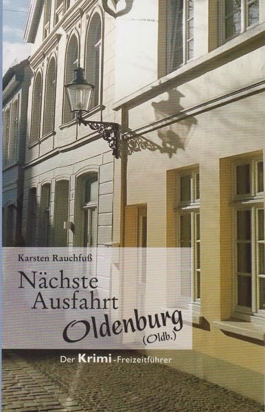 Nächste Ausfahrt Oldenburg: Der Krimi-Freizeitführer Leisure, Home & Garden