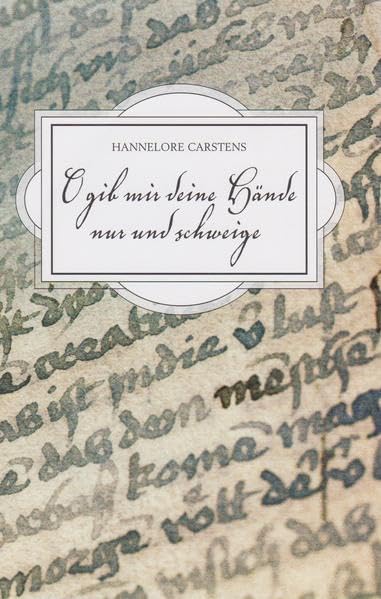 O gib mir deine Hände nur und schweige Poetry