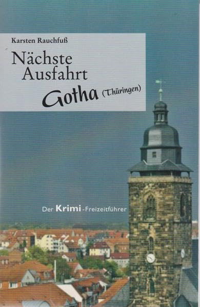 Nächste Ausfahrt Gotha (Thüringen): Der Krimi-Freizeitführer Contemporary literature