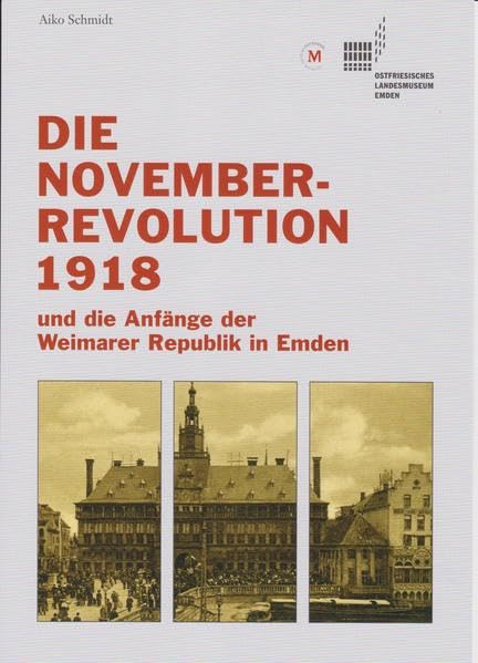 Die Novemberrevolution 1918: und die Anfänge der Weimarer Republik in Emden Natural Sciences