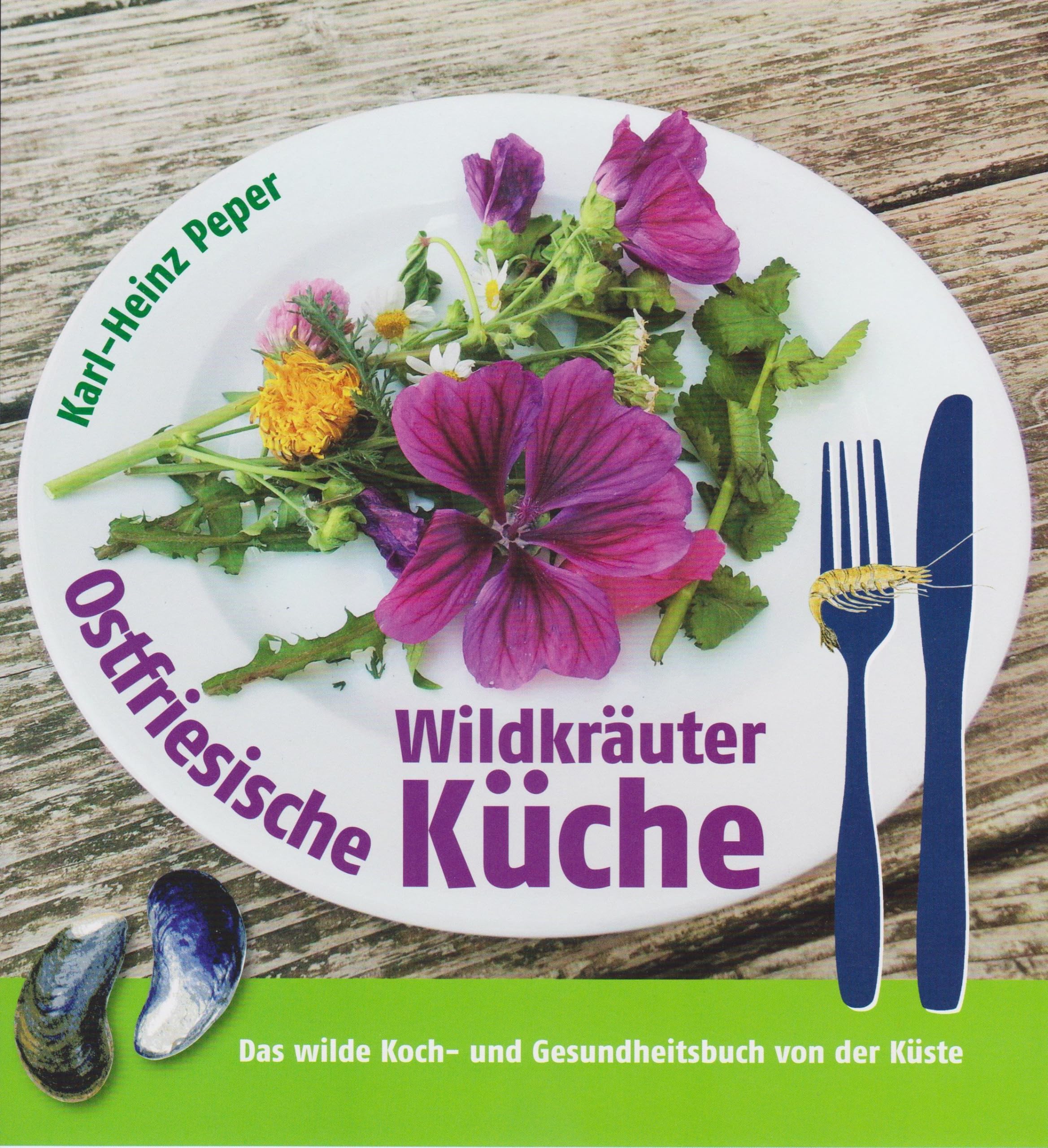 Ostfriesische Wildkräuterküche: Das wilde Koch- und Gesundheitsbuch von der Küste Leisure, Home & Garden