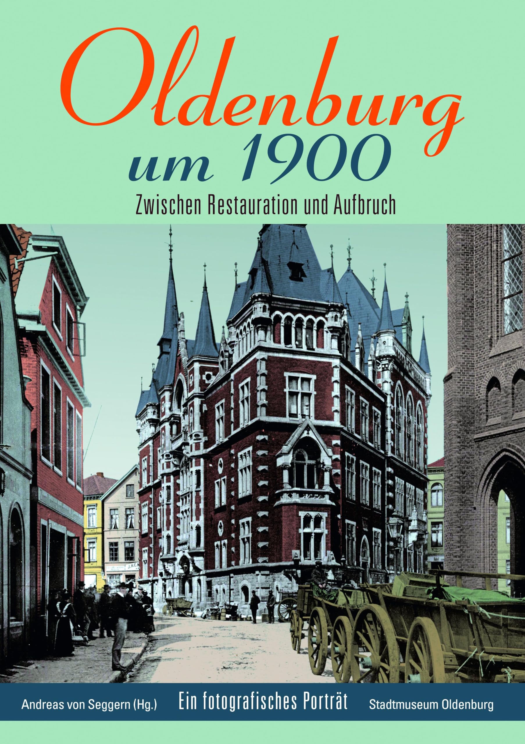 Oldenburg um 1900: Zwischen Restauration und Aufbruch: Zwischen Restauration und Aufbruch / Ein fotografisches Porträt Leisure, Home & Garden