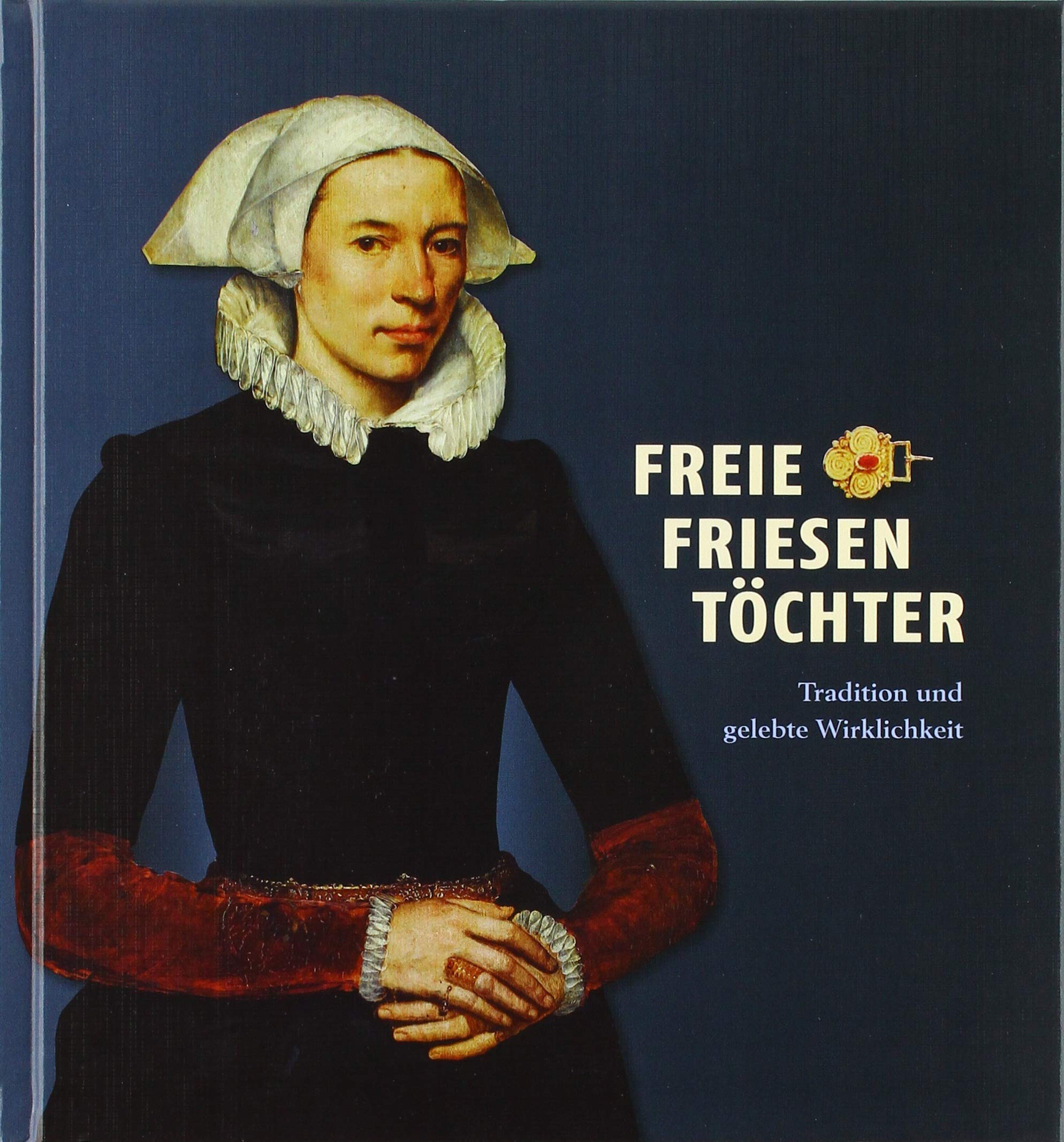 Freie Friesentöchter: Tradition und gelebte Wirklichkeit Natural Sciences