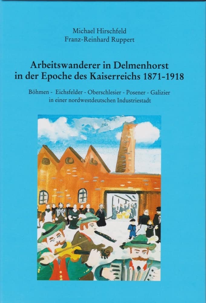 Arbeitswanderer in Delmenhorst in der Epoche des Kaiserreichs 1871 bis 1918 (Oldenburger Studien) Natural Sciences