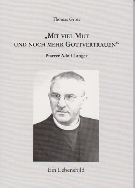 "Mit viel Mut und noch mehr Gottvertrauen": Pfarrer Adolf Langer - Ein Lebensbild Fiction