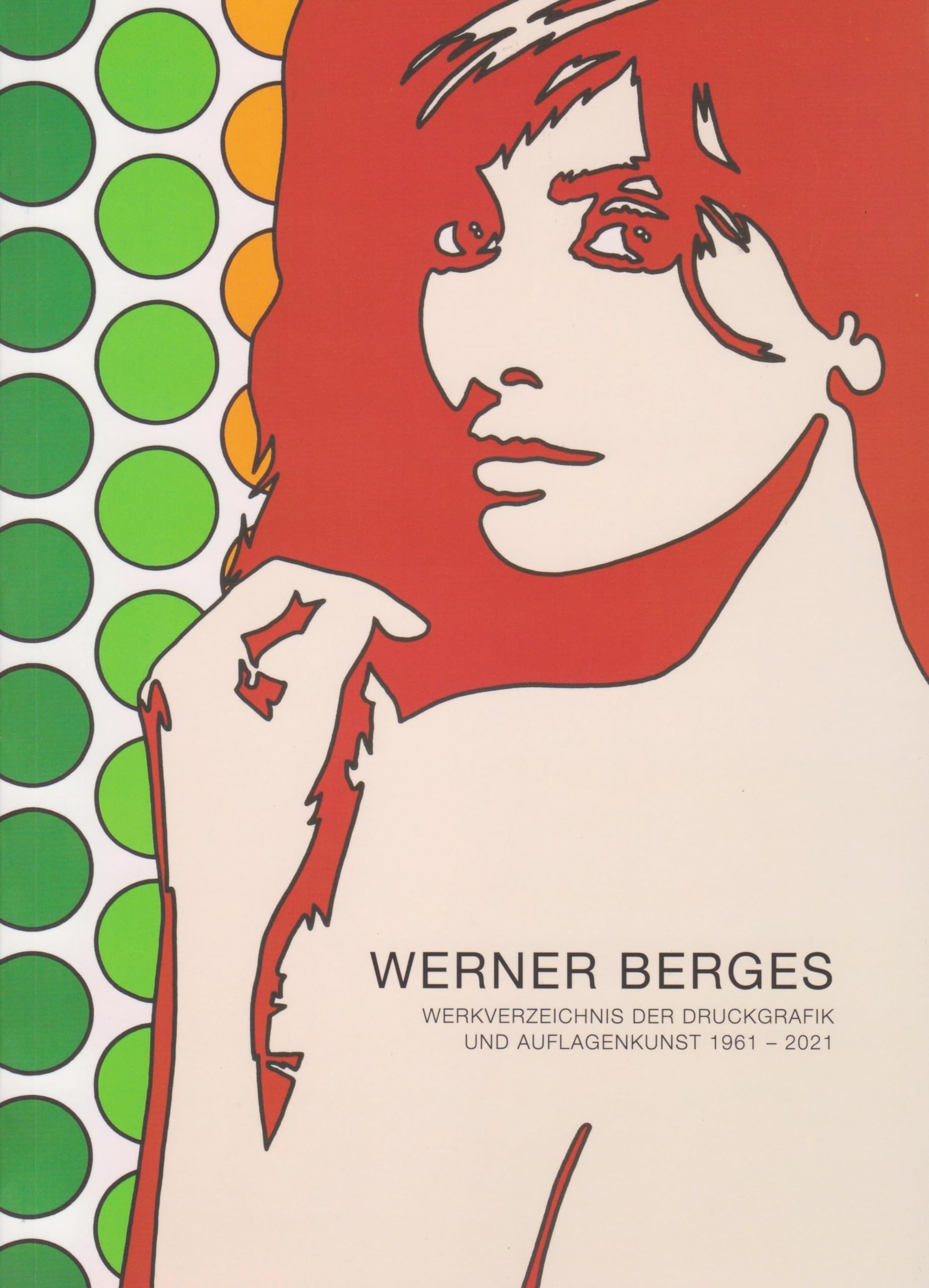 Werner Berges: Werkverzeichnis der Druckgrafik und Auflagenkunst 1961 - 2021 Film, Art & Culture