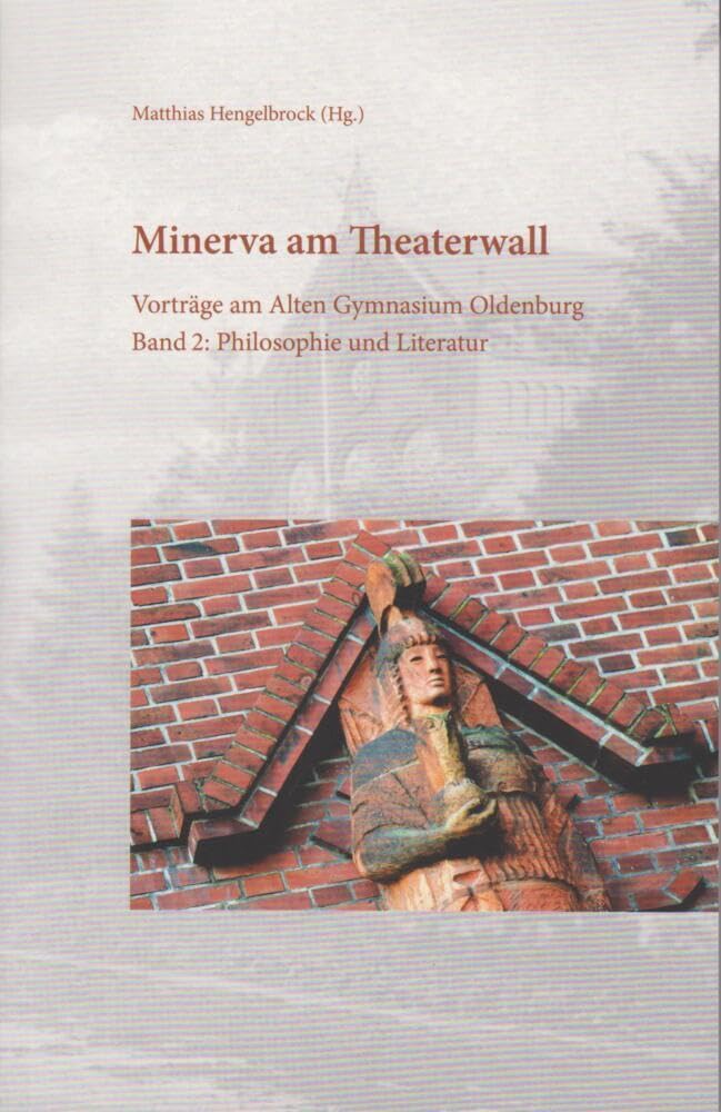 Minerva am Theaterwall: Vorträge am Alten Gymnasium Oldenburg, Band 2: Philosophie und Literatur Philosophy