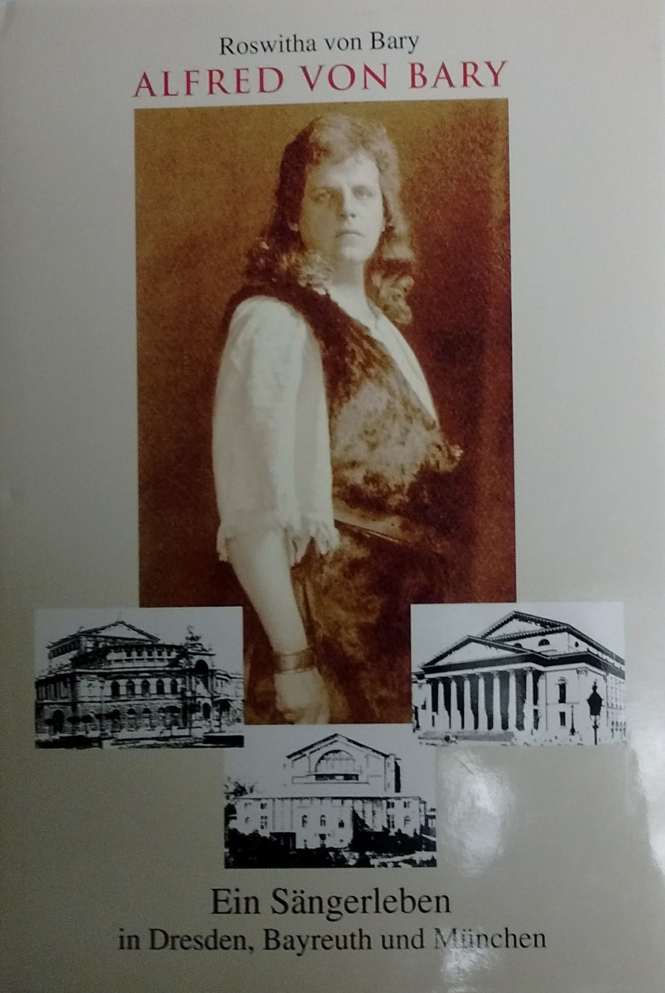 Alfred von Bary: Ein Sängerleben in Dresden, Bayreuth und München book