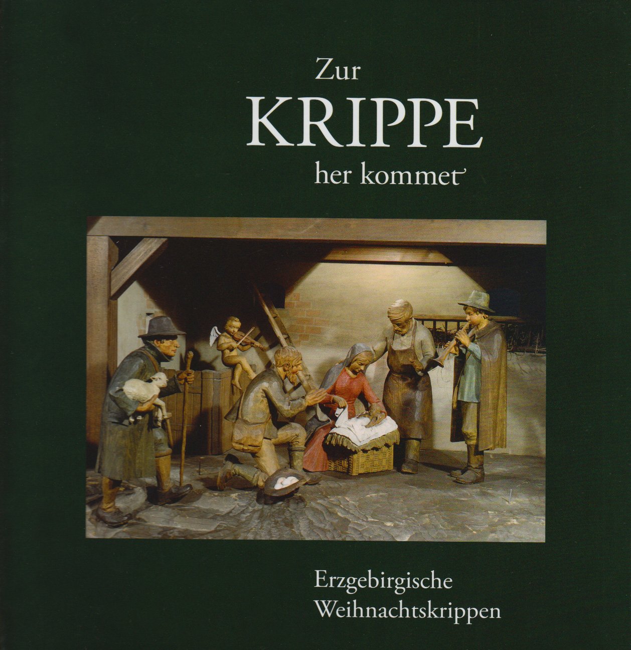 Zur Krippe her kommet: Erzgebirgische Weihnachtskrippen. Texte zur Weihnachtszeit Film, Art & Culture