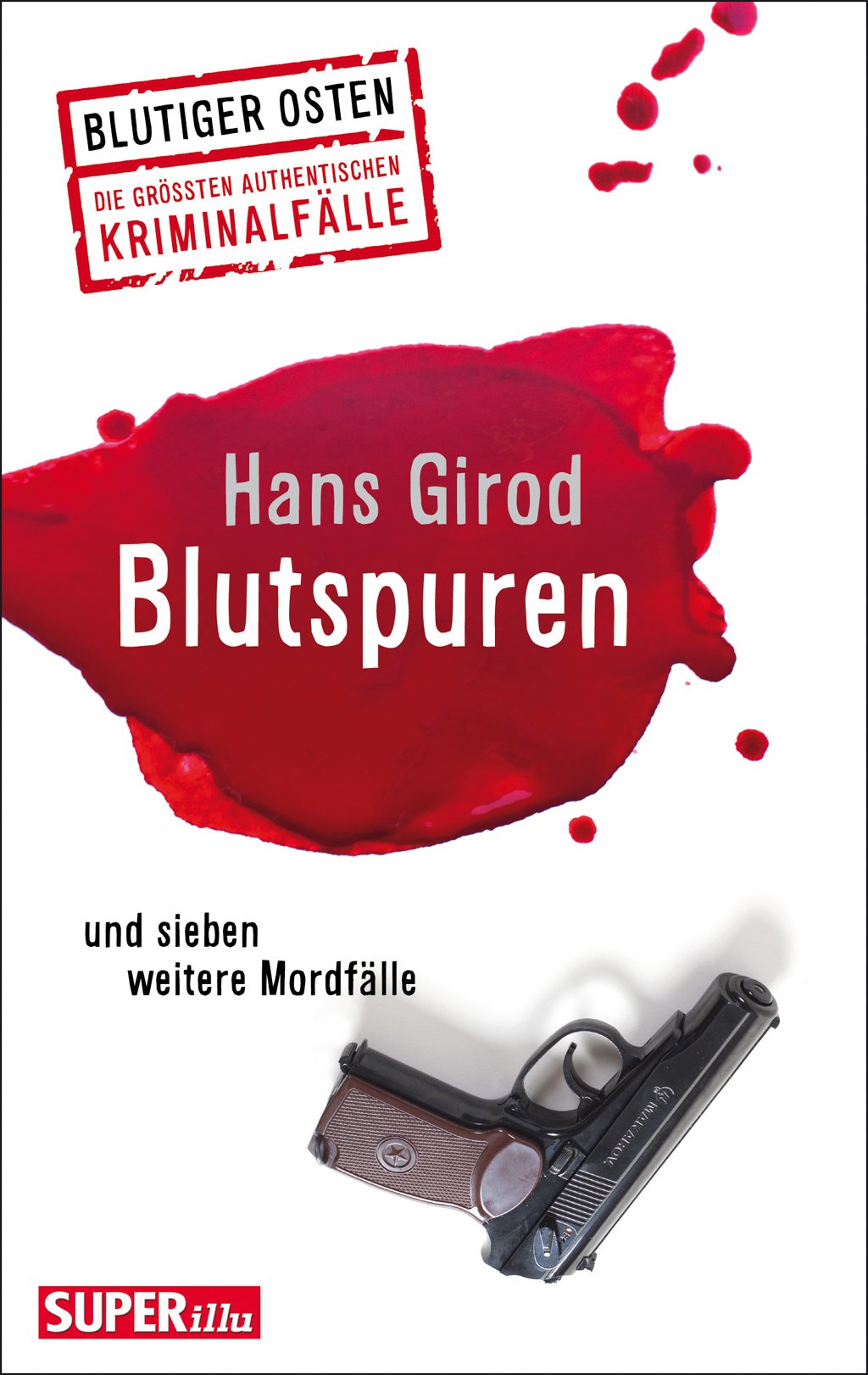 Blutspuren und sieben weitere Fälle: Blutiger Osten – Die größten authentischen Kriminalfälle Contemporary literature