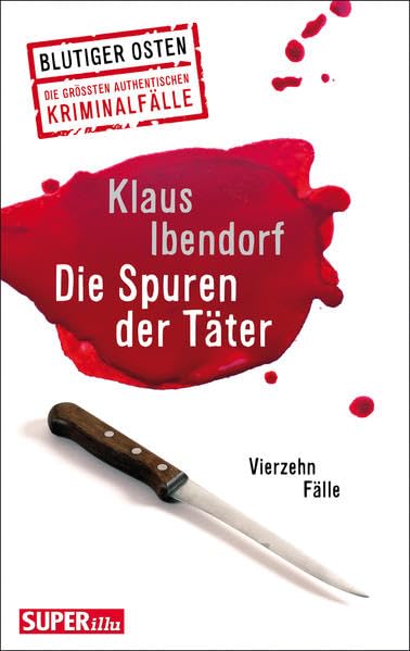 Die Spuren der Täter: Blutiger Osten Die größten authentischen Kriminalfälle Contemporary literature