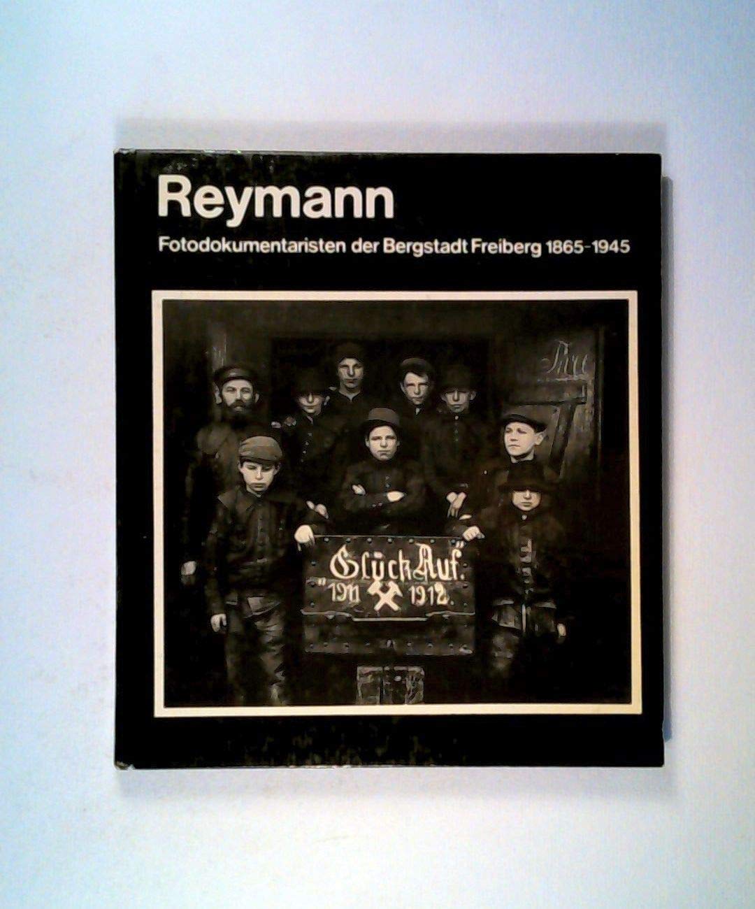 Reymann. Fotodokumentaristen der Bergstadt Freiberg 1865-1945 Film, Art & Culture