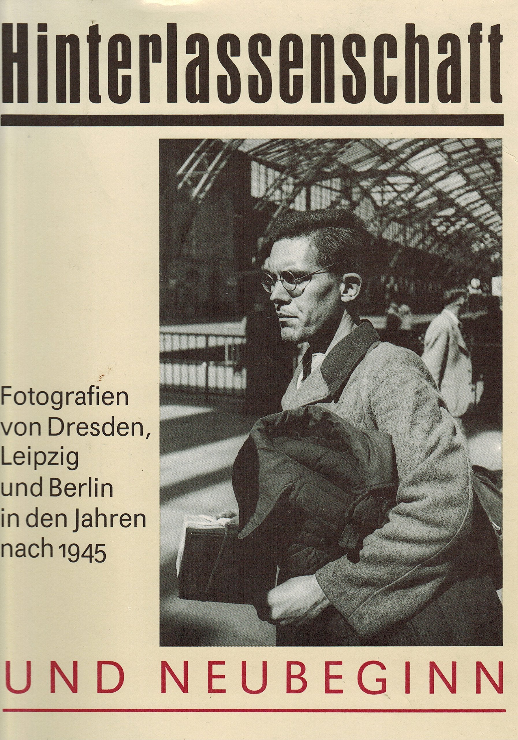 Hinterlassenschaft und Neubeginn. Fotografien von Dresden, Leipzig und Berlin in den Jahren nach 1945 Film, Art & Culture