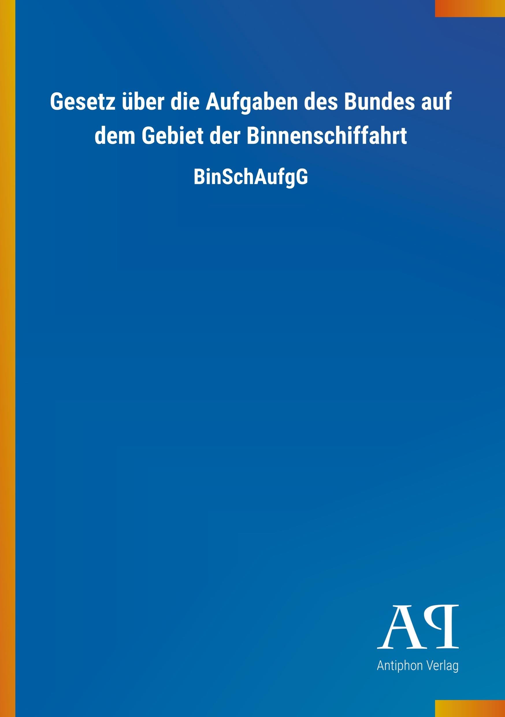 Gesetz über die Aufgaben des Bundes auf dem Gebiet der Binnenschiffahrt: BinSchAufgG Law