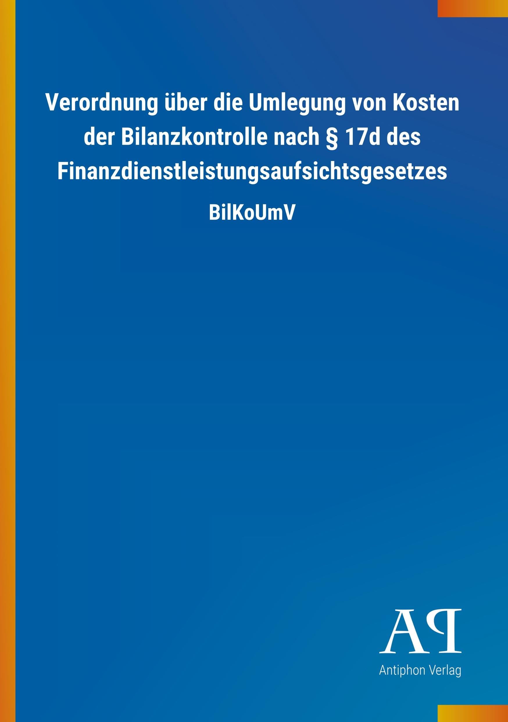 Verordnung über die Umlegung von Kosten der Bilanzkontrolle nach 17d des Finanzdienstleistungsaufsichtsgesetzes Law