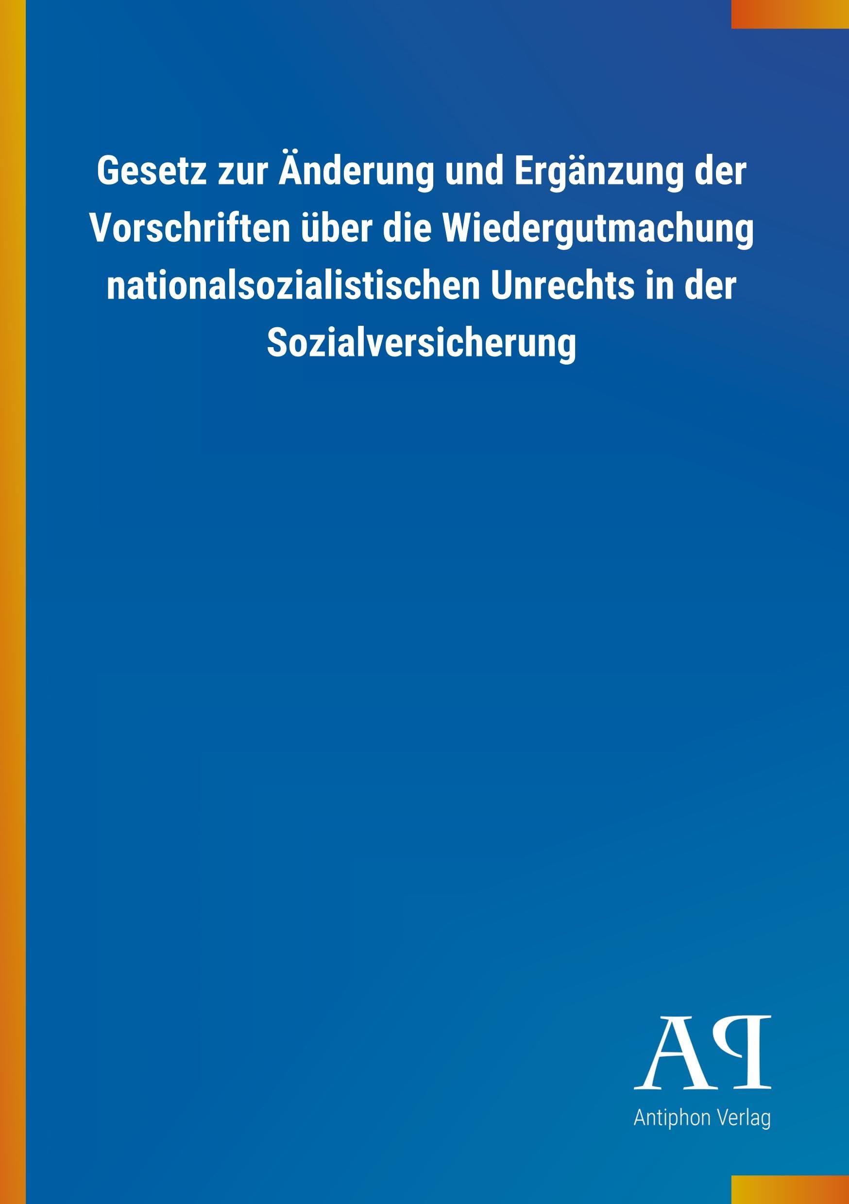 Gesetz zur Änderung und Ergänzung der Vorschriften über die Wiedergutmachung nationalsozialistischen Unrechts in der Sozialversicherung Law