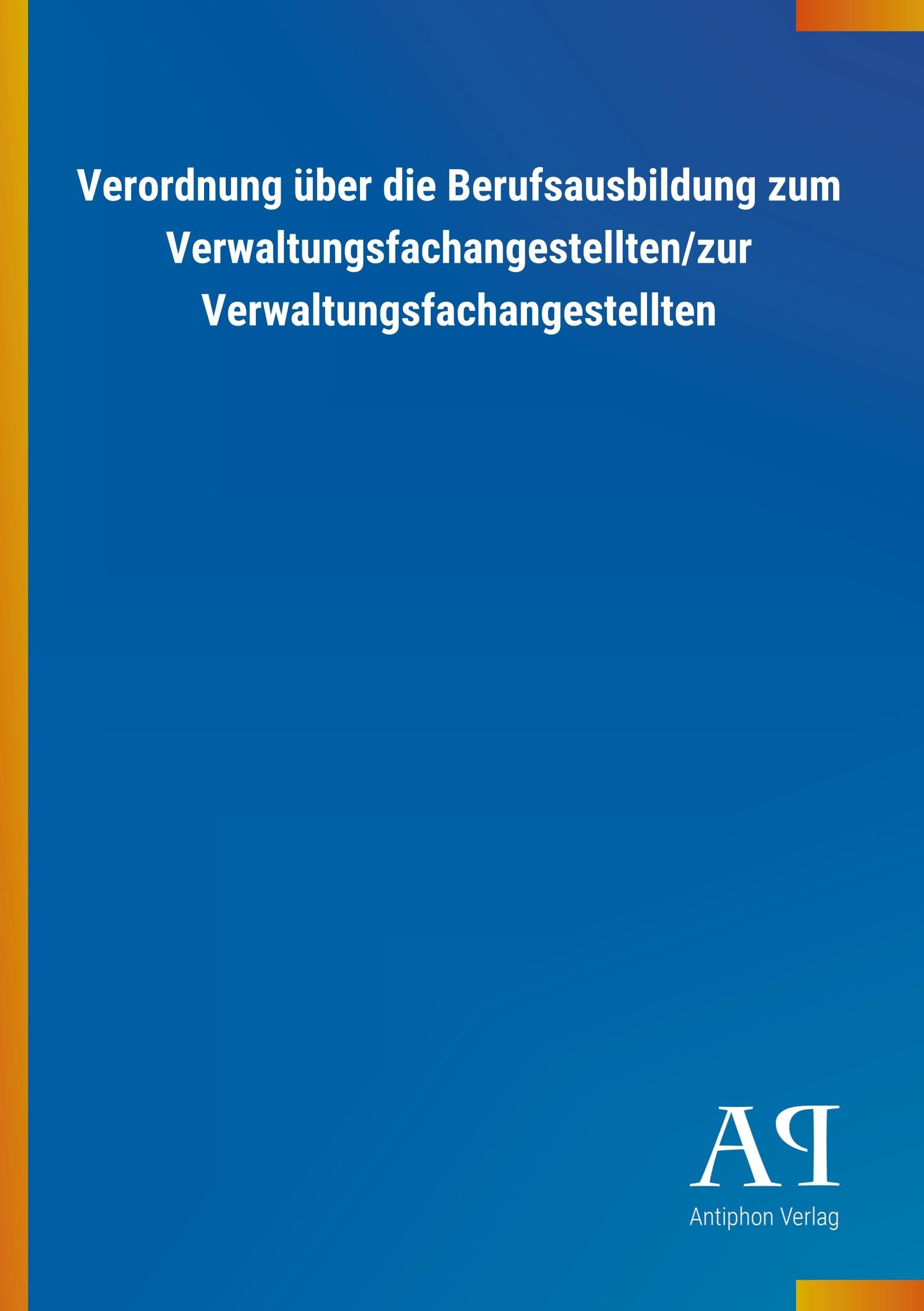 Verordnung über die Berufsausbildung zum Verwaltungsfachangestellten/zur Verwaltungsfachangestellten Law