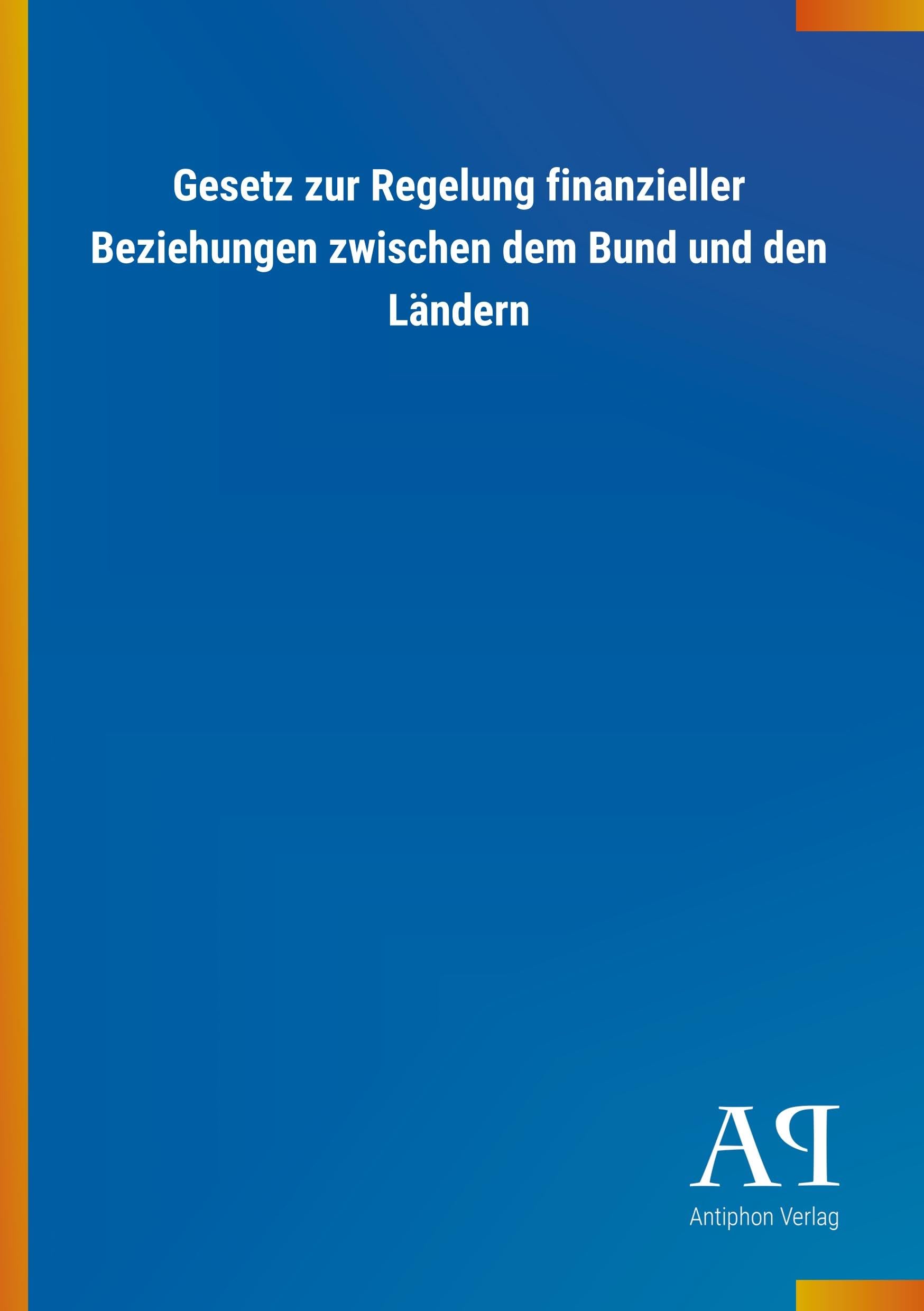 Gesetz zur Regelung finanzieller Beziehungen zwischen dem Bund und den Ländern Law