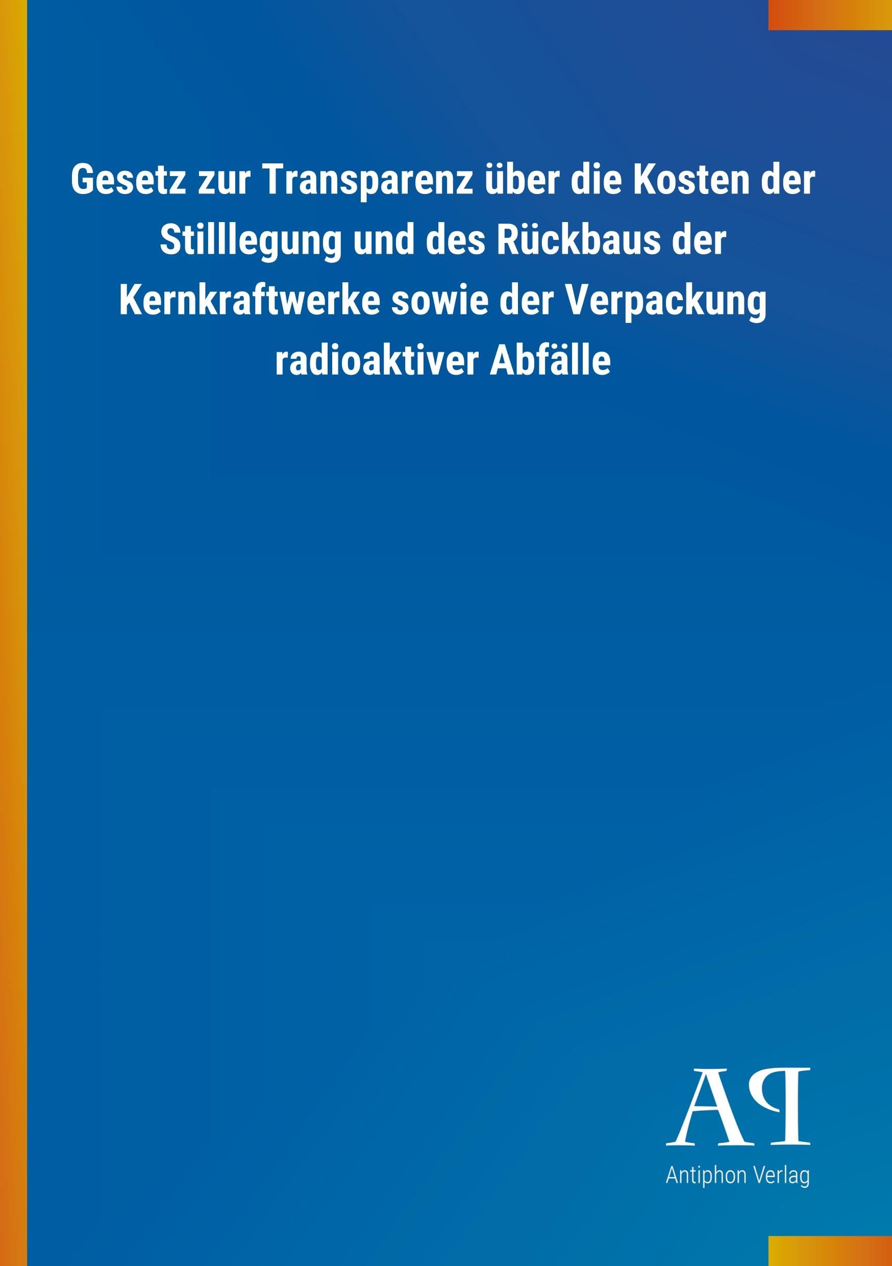 Gesetz zur Transparenz über die Kosten der Stilllegung und des Rückbaus der Kernkraftwerke sowie der Verpackung radioaktiver Abfälle Law
